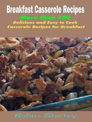 cover image of Breakfast Casserole Recipes --More than 100 Delicious and Easy to Cook Casserole Recipes for Breakfast